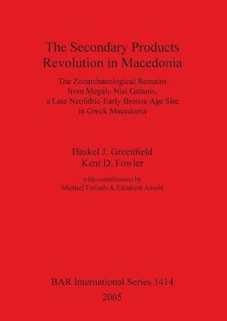 portada The Secondary Products Revolution in Macedonia: The Zooarchaeological Remains from Megalo Nisi Galanis, a Late Neolithic-Early Bronze Age Site in Greek Macedonia (BAR International Series)