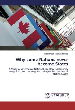 portada Why some Nations never become States: A Study of Alternative Nationalism: How Community integration and re-integration shapes the creation of Nation States