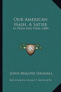 portada our american hash, a satire: in prose and verse (1880) (in English)