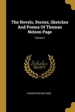 portada The Novels, Stories, Sketches And Poems Of Thomas Nelson Page; Volume 3