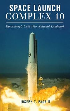 portada Space Launch Complex 10: Vandenberg's Cold War National Landmark (in English)