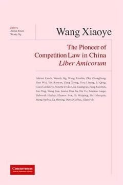 portada Wang Xiaoye Liber Amicorum: The Pioneer of Competition law in China (en Inglés)