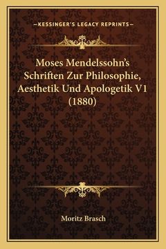 portada Moses Mendelssohn's Schriften Zur Philosophie, Aesthetik Und Apologetik V1 (1880) (en Alemán)