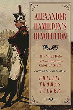 portada Alexander Hamilton's Revolution: His Vital Role as Washington's Chief of Staff