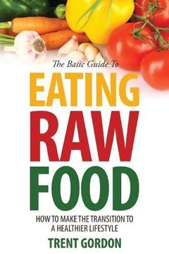 portada The Basic Guide to Eating Raw Food: How to Make the Transition to a Healthier Lifestyle