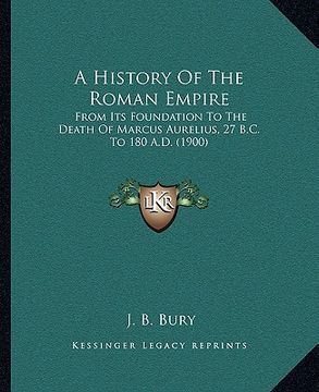 portada a history of the roman empire: from its foundation to the death of marcus aurelius, 27 b.c. to 180 a.d. (1900) (in English)