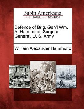 portada defence of brig. gen'l wm. a. hammond, surgeon general, u. s. army. (en Inglés)