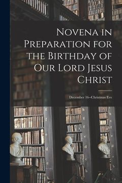 portada Novena in Preparation for the Birthday of Our Lord Jesus Christ: December 16--Christmas Eve (en Inglés)