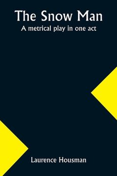 portada The snow man: A metrical play in one act