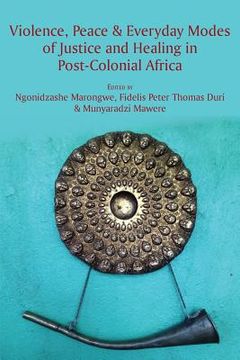 portada Violence, Peace & Everyday Modes of Justice and Healing in Post-Colonial Africa (en Inglés)