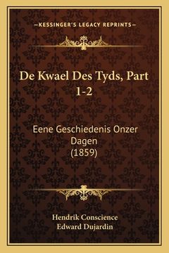 portada De Kwael Des Tyds, Part 1-2: Eene Geschiedenis Onzer Dagen (1859)