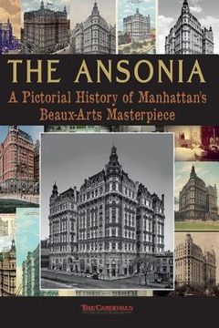 portada The Ansonia: A Pictorial History of Manhattan's Beaux-Arts Masterpiece (en Inglés)