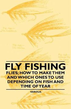 portada fly fishing - flies; how to make them and which ones to use depending on fish and time of year (en Inglés)