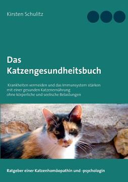portada Das Katzengesundheitsbuch: Krankheiten vermeiden und das Immunsystem stärken mit einer gesunden Katzenernährung ohne körperliche und seelische Be (en Alemán)