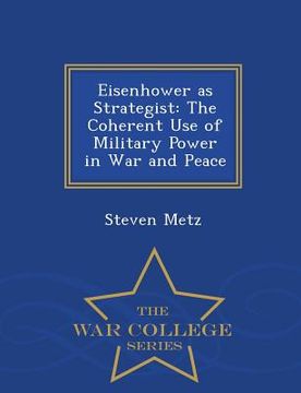 portada Eisenhower as Strategist: The Coherent Use of Military Power in War and Peace - War College Series (en Inglés)