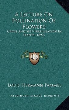 portada a lecture on pollination of flowers: cross and self-fertilization in plants (1892) (en Inglés)