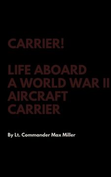 portada Carrier! Life Aboard a World War II Aircraft Carrier (en Inglés)