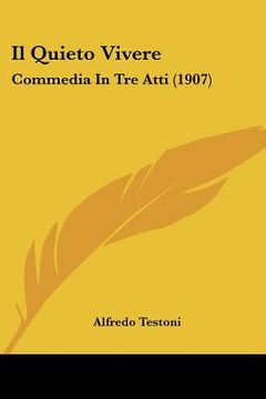 portada Il Quieto Vivere: Commedia In Tre Atti (1907) (en Italiano)