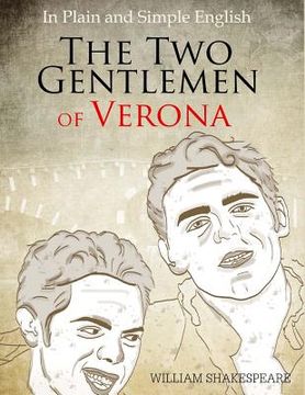 portada The Two Gentlemen of Verona in Plain and Simple English: (A Modern Translation and the Original Version) (en Inglés)