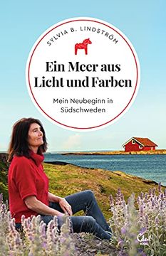 portada Ein Meer aus Licht und Farben: Mein Neubeginn in Südschweden (Sehnsuchtsorte, Band 14) (en Alemán)