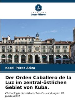 portada Der Orden Caballero de la Luz im zentral-östlichen Gebiet von Kuba. (en Alemán)