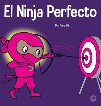 portada El Ninja Perfecto: Un Libro Para Niños Sobre Cómo Desarrollar una Mentalidad de Crecimiento