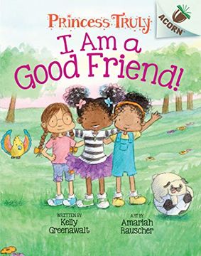 portada I am a Good Friend! An Acorn Book (Princess Truly #4), Volume 4 (Scholastic Acorn: Princess Truly) (in English)