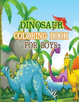 portada Dinosaur Coloring Book for Boys: A dinosaur coloring activity book for kids. Great dinosaur activity gift for little children. Fun Easy Adorable color (en Inglés)