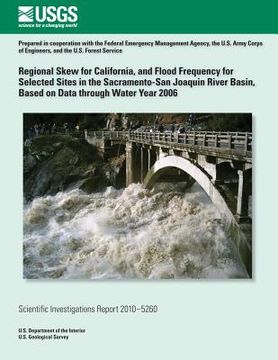 portada Regional Skew for California, and Flood Frequency for Selected Sites in the Sacramento?San Joaquin River Basin, Based on Data through Water Year 2006 (en Inglés)