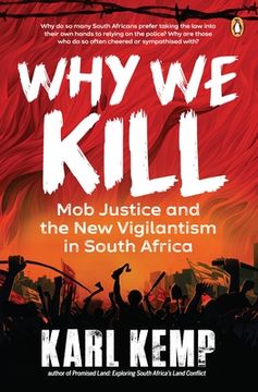 portada Why We Kill: Mob Justice and the New Vigilantism in South Africa (en Inglés)
