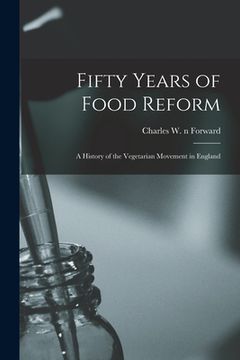 portada Fifty Years of Food Reform: a History of the Vegetarian Movement in England