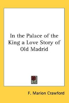 portada in the palace of the king a love story of old madrid (en Inglés)