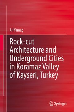 portada Rock-Cut Architecture and Underground Cities in Koramaz Valley of Kayseri, Turkey (en Inglés)