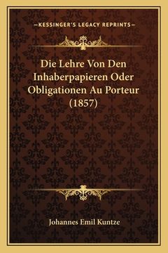 portada Die Lehre Von Den Inhaberpapieren Oder Obligationen Au Porteur (1857) (en Alemán)