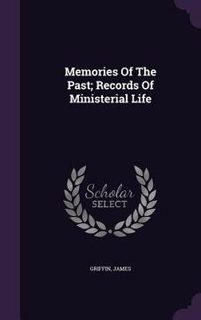 portada Memories Of The Past; Records Of Ministerial Life (en Inglés)