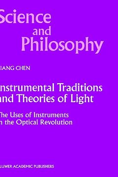 portada instrumental traditions and theories of light: the uses of instruments in the optical revolution (en Inglés)