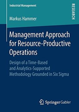 portada Management Approach for Resource-Productive Operations: Design of a Time-Based and Analytics-Supported Methodology Grounded in six Sigma (Industrial Management) (en Inglés)