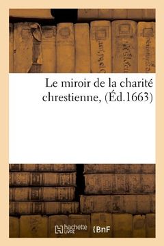 portada Le Miroir de La Charite Chrestienne, (Ed.1663) (Religion) (French Edition)