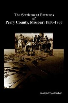portada the settlement patterns of perry county, missouri 1850-1900