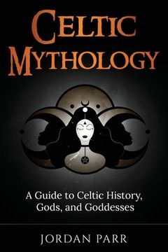 portada Celtic Mythology: A Guide to Celtic History, Gods, and Goddesses