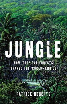 portada Jungle: How Tropical Forests Shaped the World and us (in English)