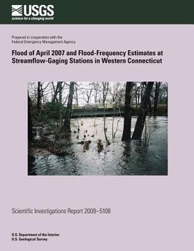 portada Flood of April 2007 and Flood-Frequency Estimates at Streamflow-Gaging Stations in Western Connecticut