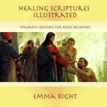 portada Healing Scriptures Illustrated: Powerful Reading For Right Believing (en Inglés)