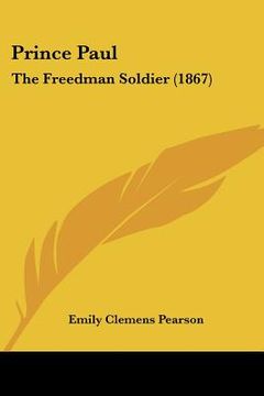 portada prince paul: the freedman soldier (1867) (en Inglés)