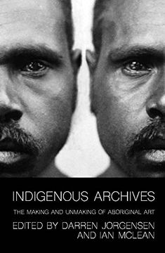 portada Indigenous Archives: The Making and Unmaking of Aboriginal Art