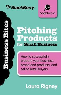 portada pitching products for small business: how to successfully prepare your business, brand and products, and sell to retail buyers