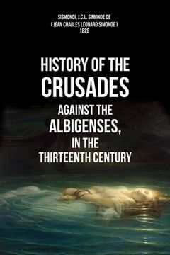 portada History Of The Crusades Against The Albigenses, In The Thirteenth Century (en Inglés)