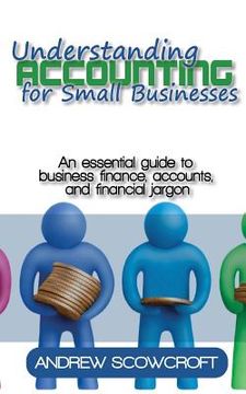 portada Understanding Accounting for Small Businesses: An Essential Guide to Business Finance, Accounts, and Financial Jargon (en Inglés)