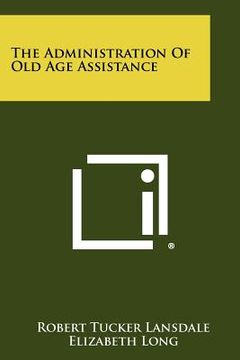 portada the administration of old age assistance (en Inglés)