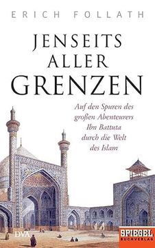 portada Jenseits Aller Grenzen: Auf den Spuren des Großen Abenteurers ibn Battuta Durch die Welt des Islam - ein Spiegel-Buch (en Alemán)